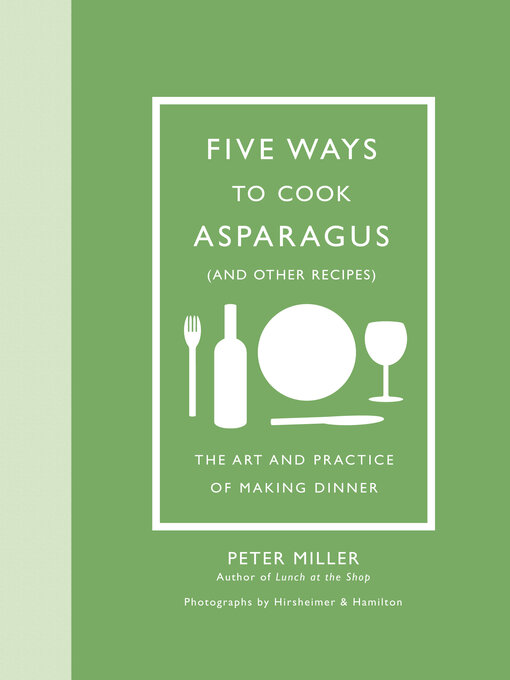 Title details for Five Ways to Cook Asparagus (and Other Recipes) by Peter Miller - Available